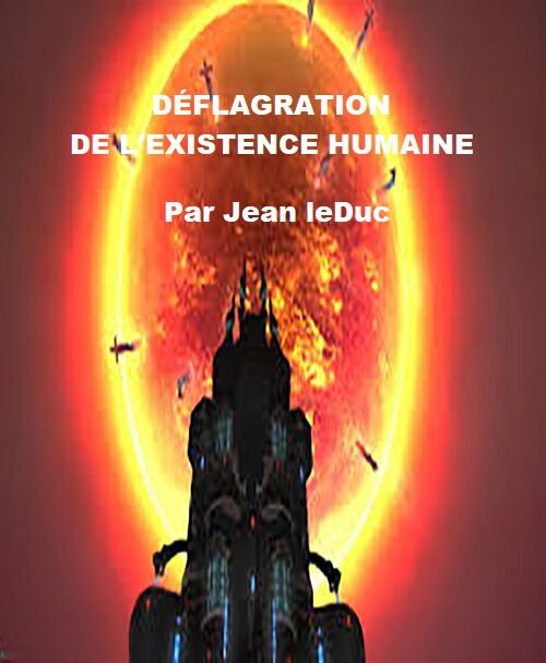 Déflagration de l'existence humaine, par Jean leDuc