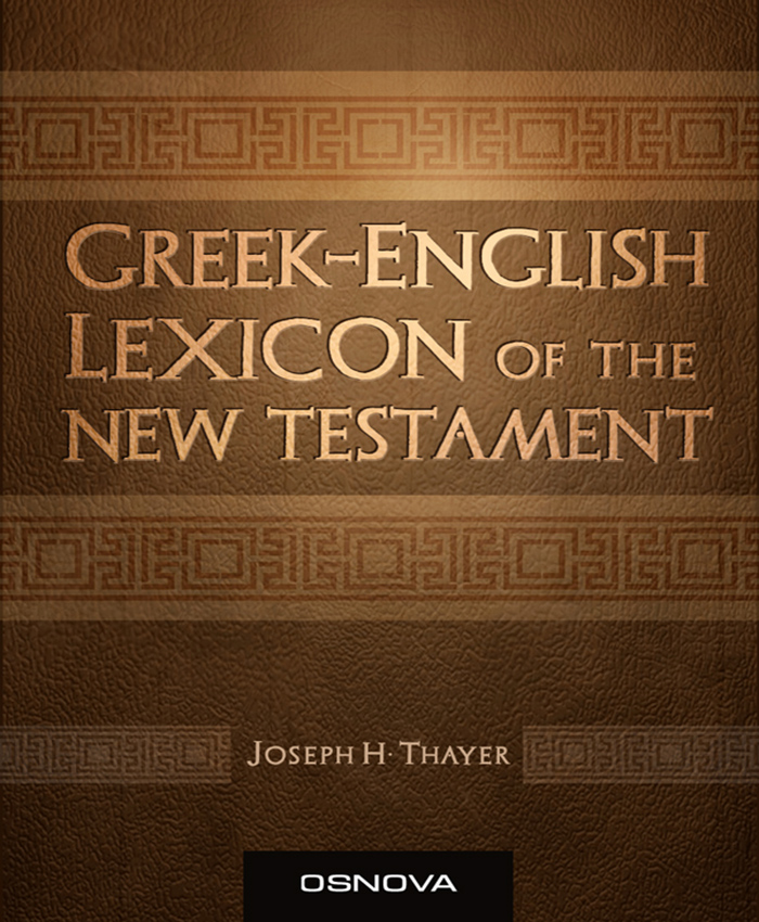 Greek-English Lexicon of the New Testament, par Joseph H. Thayer