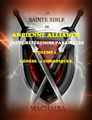 La Sainte Bible de Machaira 2013 - Volume 1, Ancienne Alliance, Genèse à 1 Chroniques