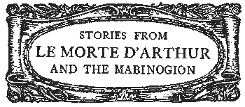 STORIES FROM LE MORTE D'ARTHUR AND THE MABINOGION