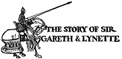 THE STORY OF SIR GARETH & LYNETTE