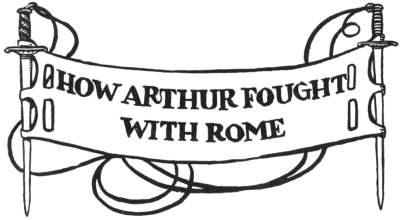 HOW ARTHUR FOUGHT WITH ROME
