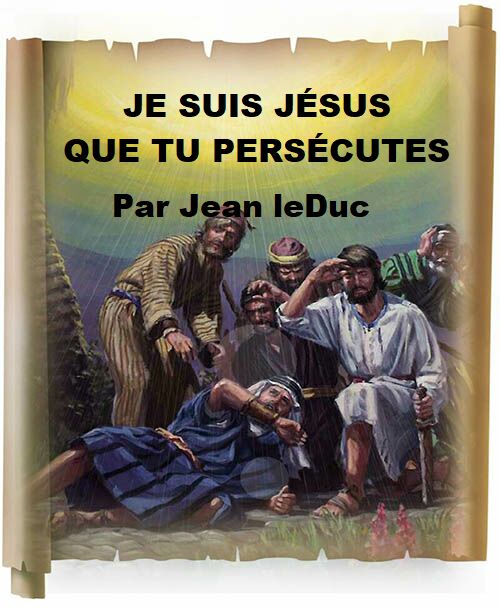 Je suis Jésus que tu persécutes, par Jean leDuc