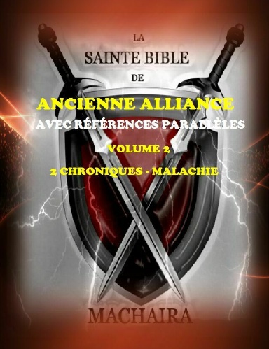 La Sainte Bible de Machaira 2013 - Volume 2, Ancienne Alliance, 2 Chroniques à Malachie
